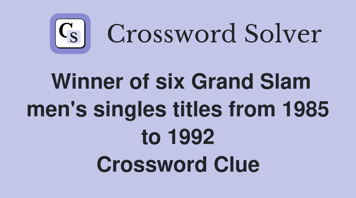 Winner of six Grand Slam men's singles titles from 1985 to 1992